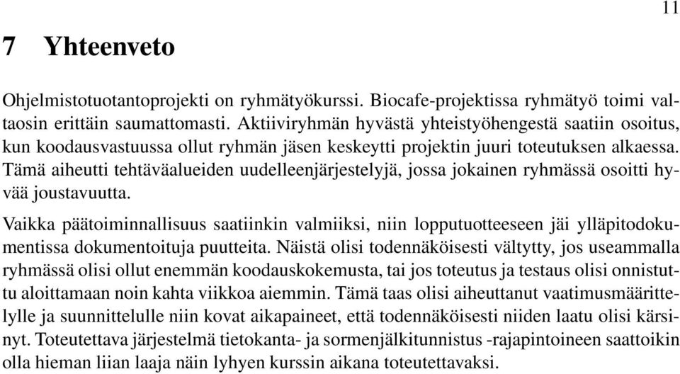 Tämä aiheutti tehtäväalueiden uudelleenjärjestelyjä, jossa jokainen ryhmässä osoitti hyvää joustavuutta.