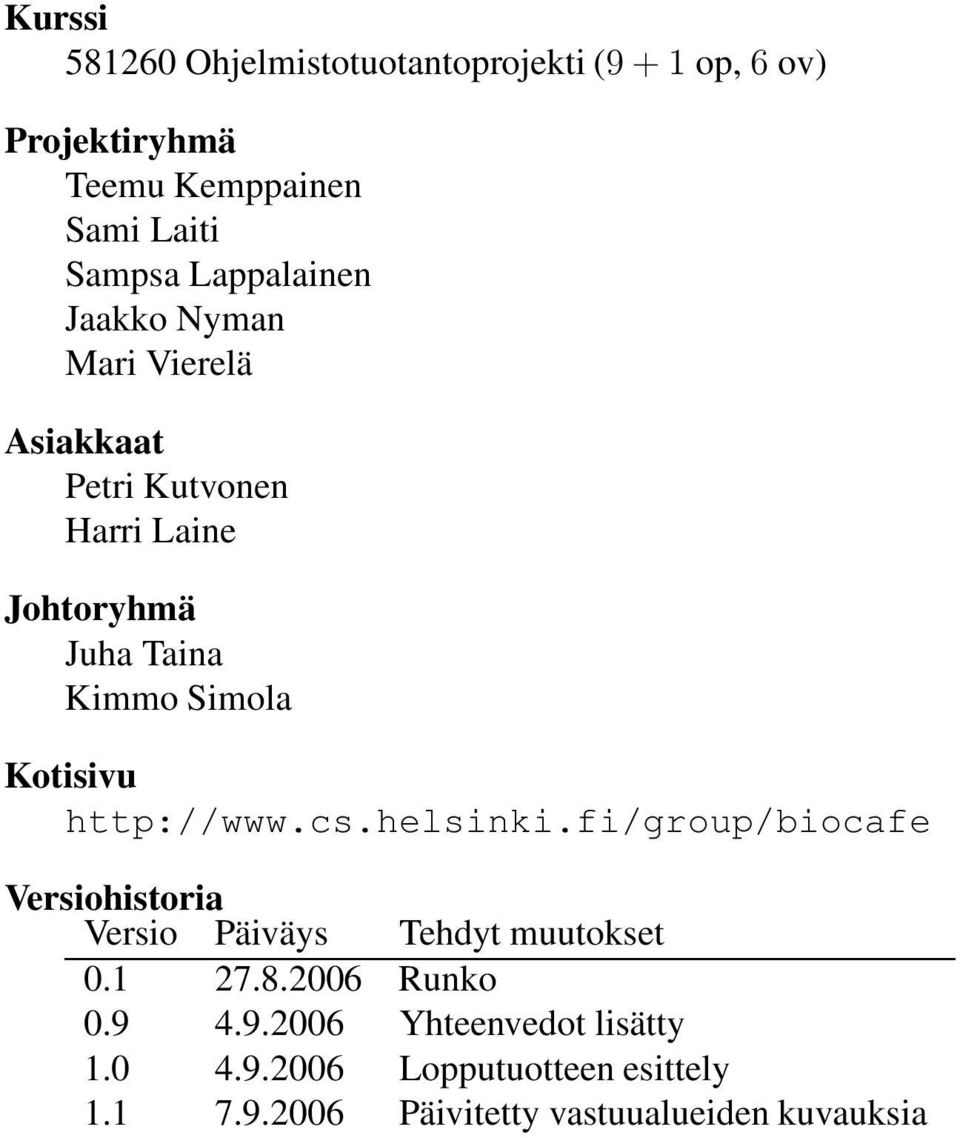 Kotisivu http://www.cs.helsinki.fi/group/biocafe Versiohistoria Versio Päiväys Tehdyt muutokset 0.1 27.8.