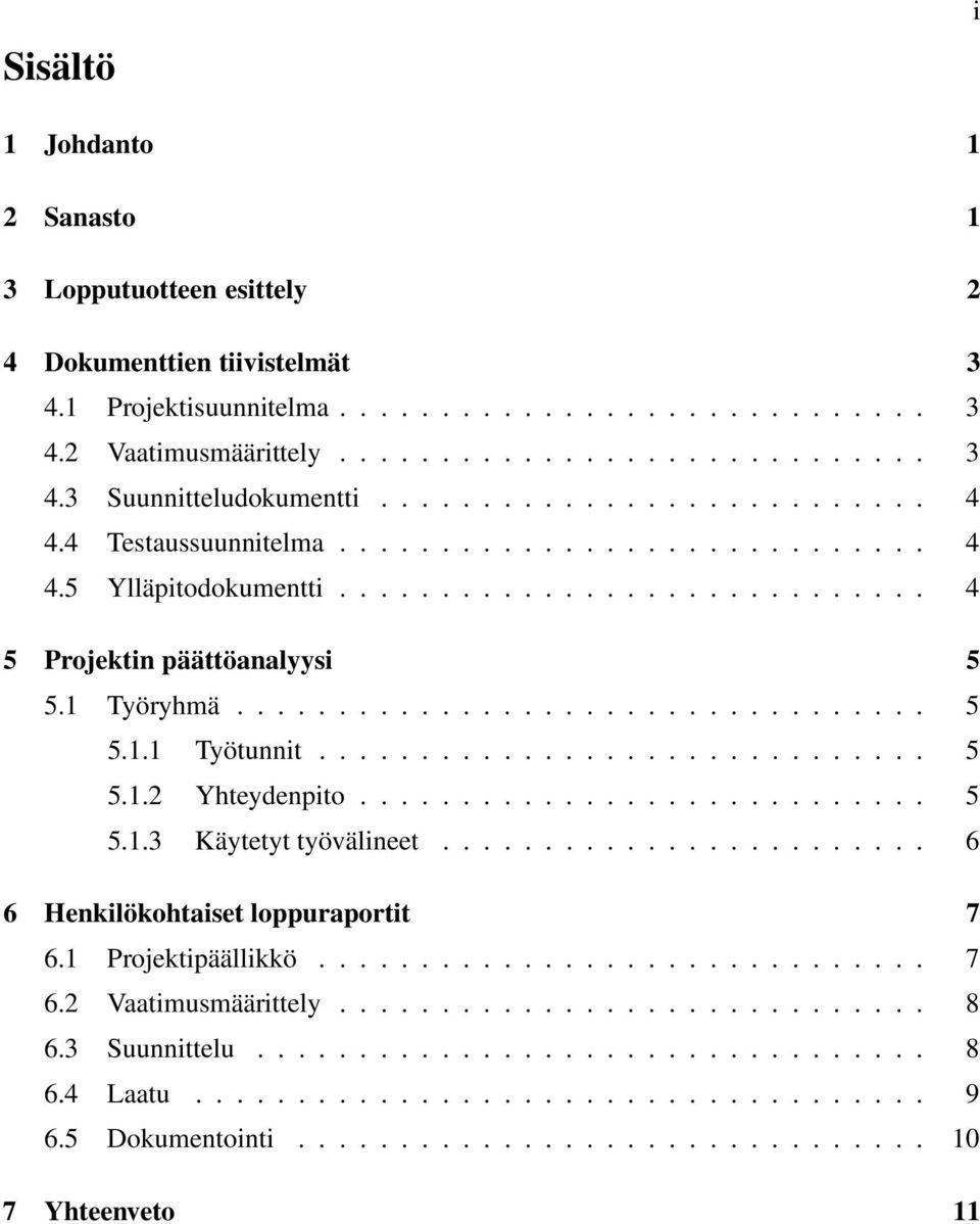 ............................. 5 5.1.2 Yhteydenpito............................ 5 5.1.3 Käytetyt työvälineet........................ 6 6 Henkilökohtaiset loppuraportit 7 6.1 Projektipäällikkö.............................. 7 6.2 Vaatimusmäärittely.