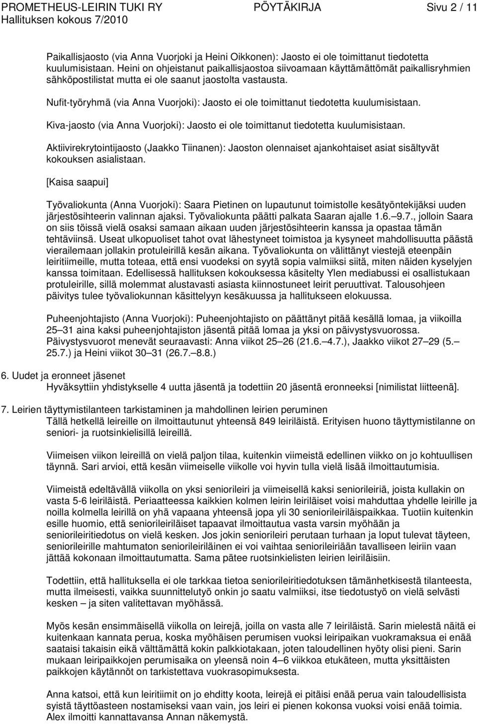Nufit-työryhmä (via Anna Vuorjoki): Jaosto ei ole toimittanut tiedotetta kuulumisistaan. Kiva-jaosto (via Anna Vuorjoki): Jaosto ei ole toimittanut tiedotetta kuulumisistaan.