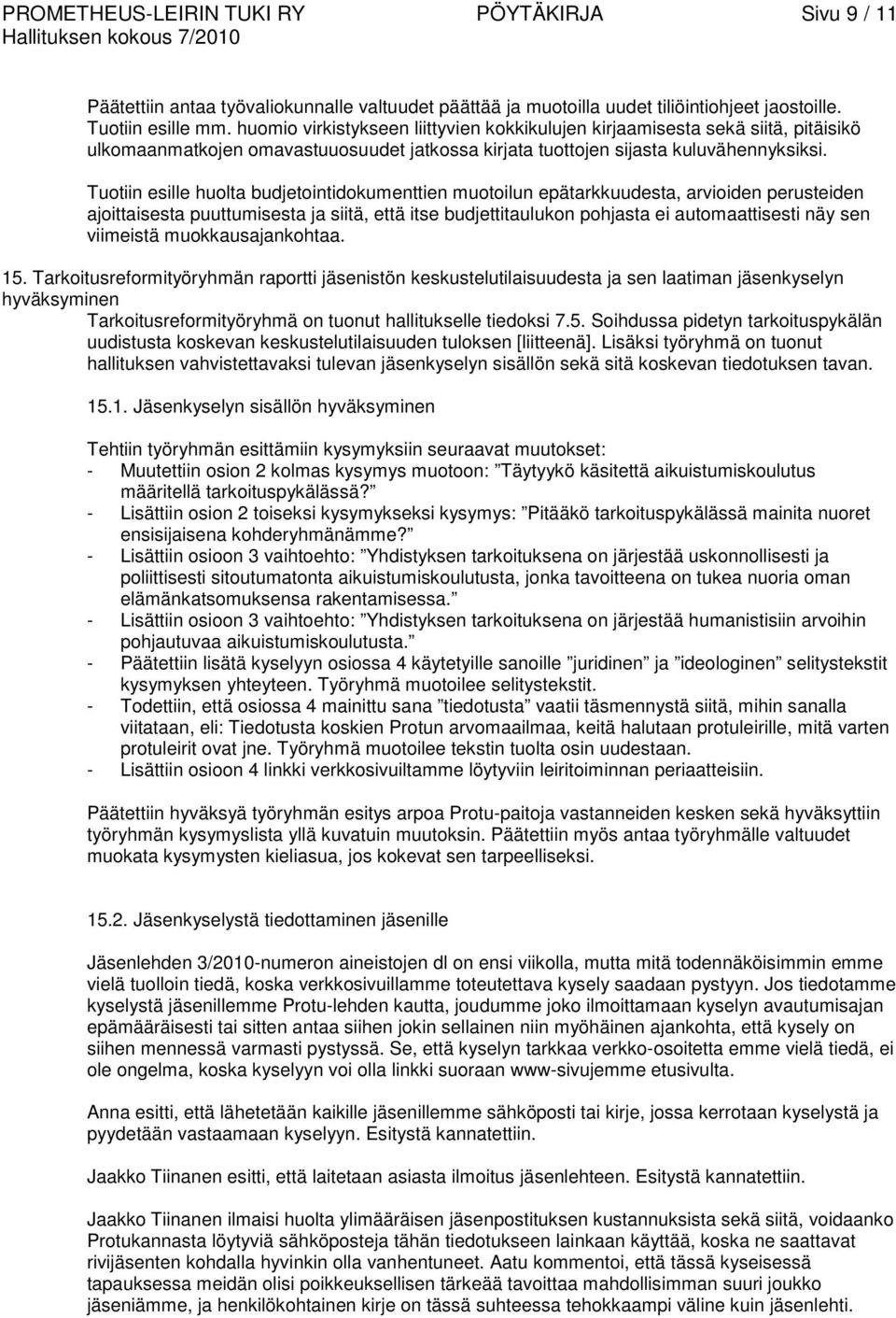 Tuotiin esille huolta budjetointidokumenttien muotoilun epätarkkuudesta, arvioiden perusteiden ajoittaisesta puuttumisesta ja siitä, että itse budjettitaulukon pohjasta ei automaattisesti näy sen