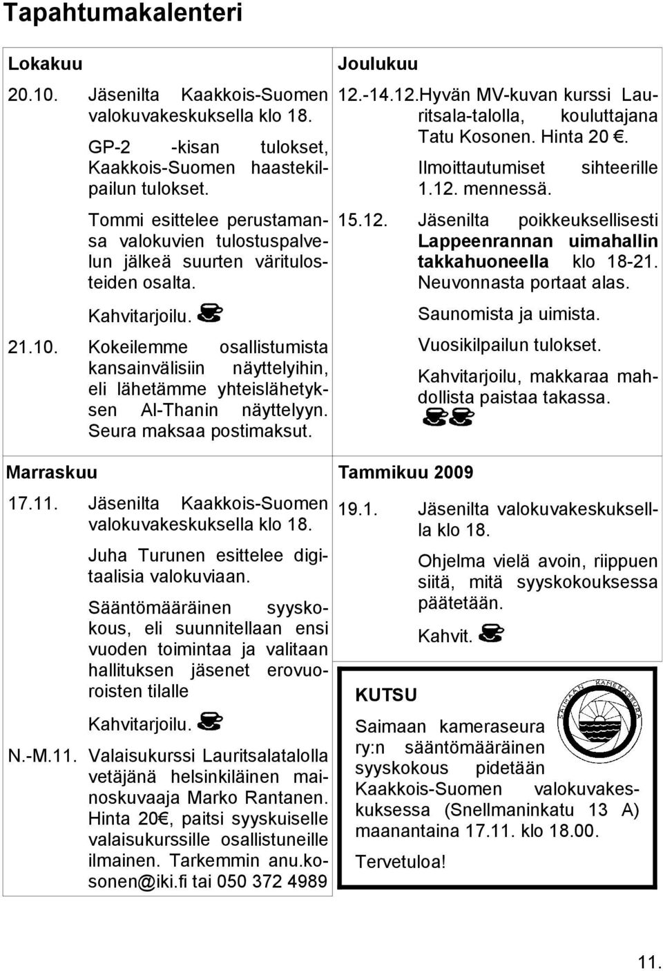 Jäsenilta poikkeuksellisesti Lappeenrannan uimahallin takkahuoneella klo 18-21. Neuvonnasta portaat alas. Kahvitarjoilu. Saunomista ja uimista.