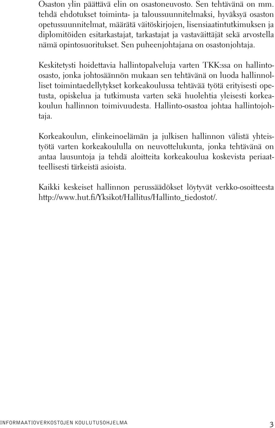 sekä arvostella nämä opintosuoritukset. Sen puheenjohtajana on osastonjohtaja.