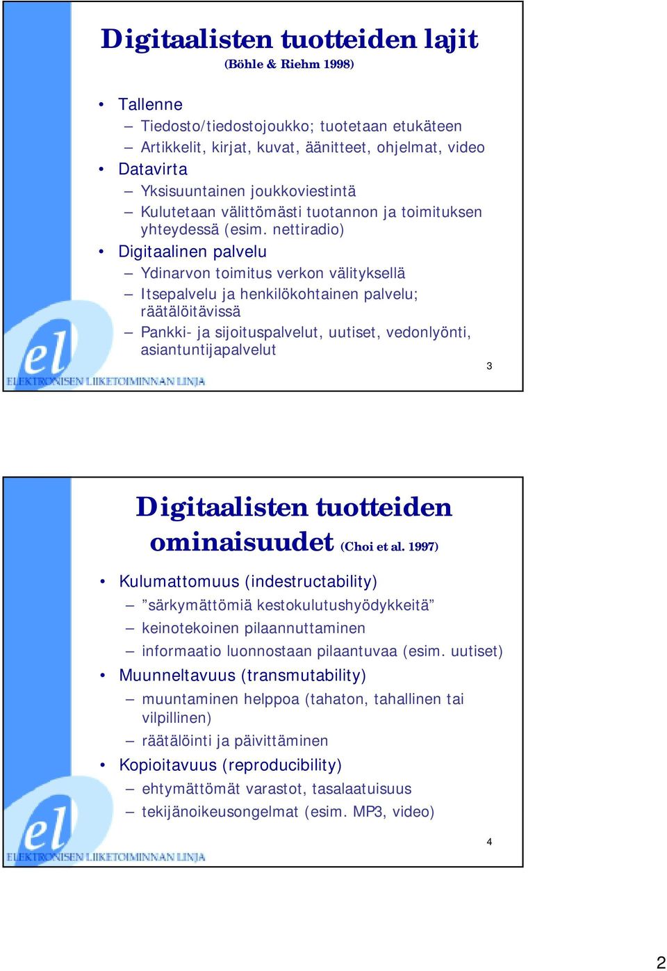 nettiradio) Digitaalinen palvelu Ydinarvon toimitus verkon välityksellä Itsepalvelu ja henkilökohtainen palvelu; räätälöitävissä Pankki- ja sijoituspalvelut, uutiset, vedonlyönti,