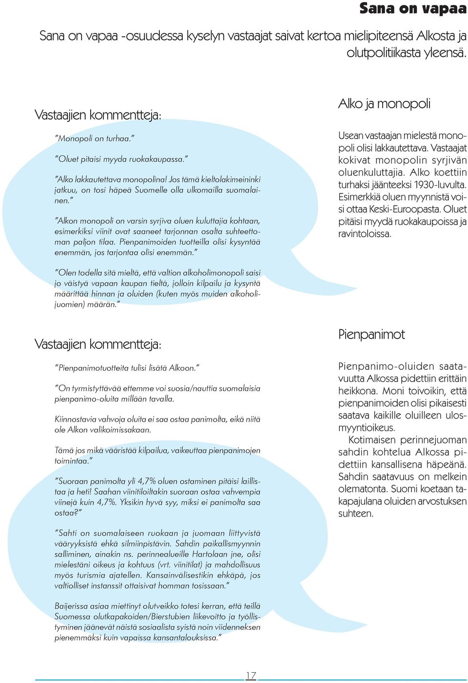 Alkon monopoli on varsin syrjiva oluen kuluttajia kohtaan, esimerkiksi viinit ovat saaneet tarjonnan osalta suhteettoman paljon tilaa.