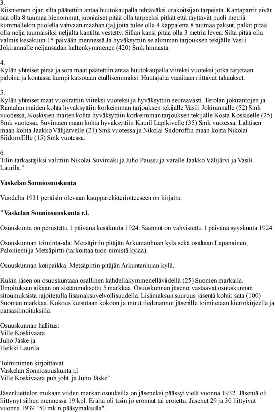 paksut, palkit pitää olla neljä tuumaisiksi neljältä kantilta vestetty. Sillan kansi pitää olla 3 metriä leveä. Silta pitää olla valmis kesäkuun 15 päivään mennessä.