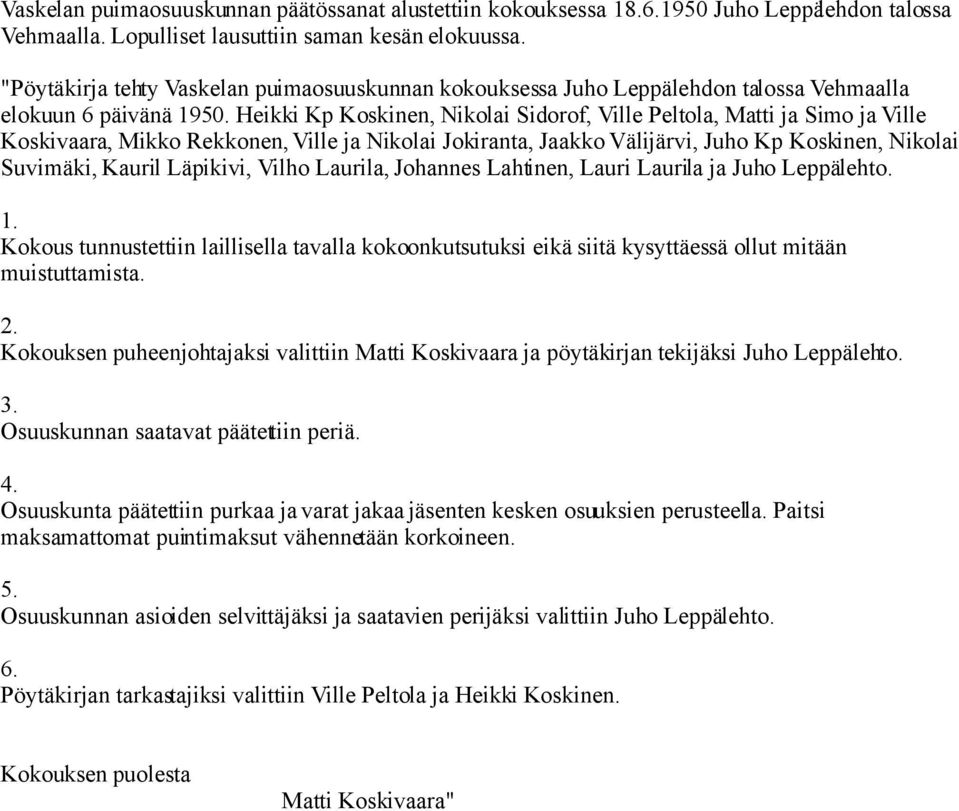 Heikki Kp Koskinen, Nikolai Sidorof, Ville Peltola, Matti ja Simo ja Ville Koskivaara, Mikko Rekkonen, Ville ja Nikolai Jokiranta, Jaakko Välijärvi, Juho Kp Koskinen, Nikolai Suvimäki, Kauril