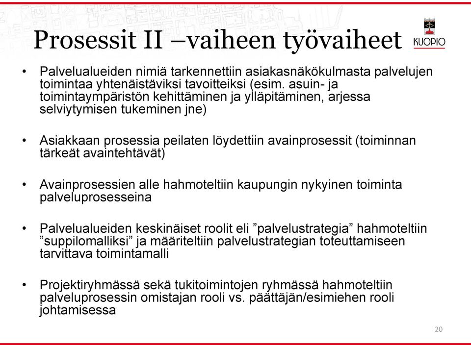 avaintehtävät) Avainprosessien alle hahmoteltiin kaupungin nykyinen toiminta palveluprosesseina Palvelualueiden keskinäiset roolit eli palvelustrategia hahmoteltiin