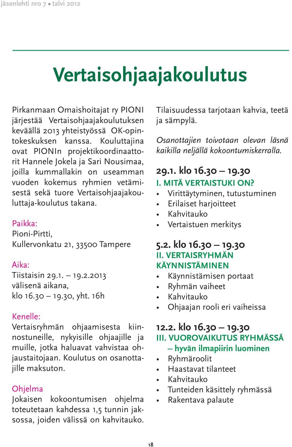 Paikka: Pioni-Pirtti, Kullervonkatu 21, 33500 Tampere Aika: Tiistaisin 29.1. 19.2.2013 välisenä aikana, klo 16.30 19.30, yht.