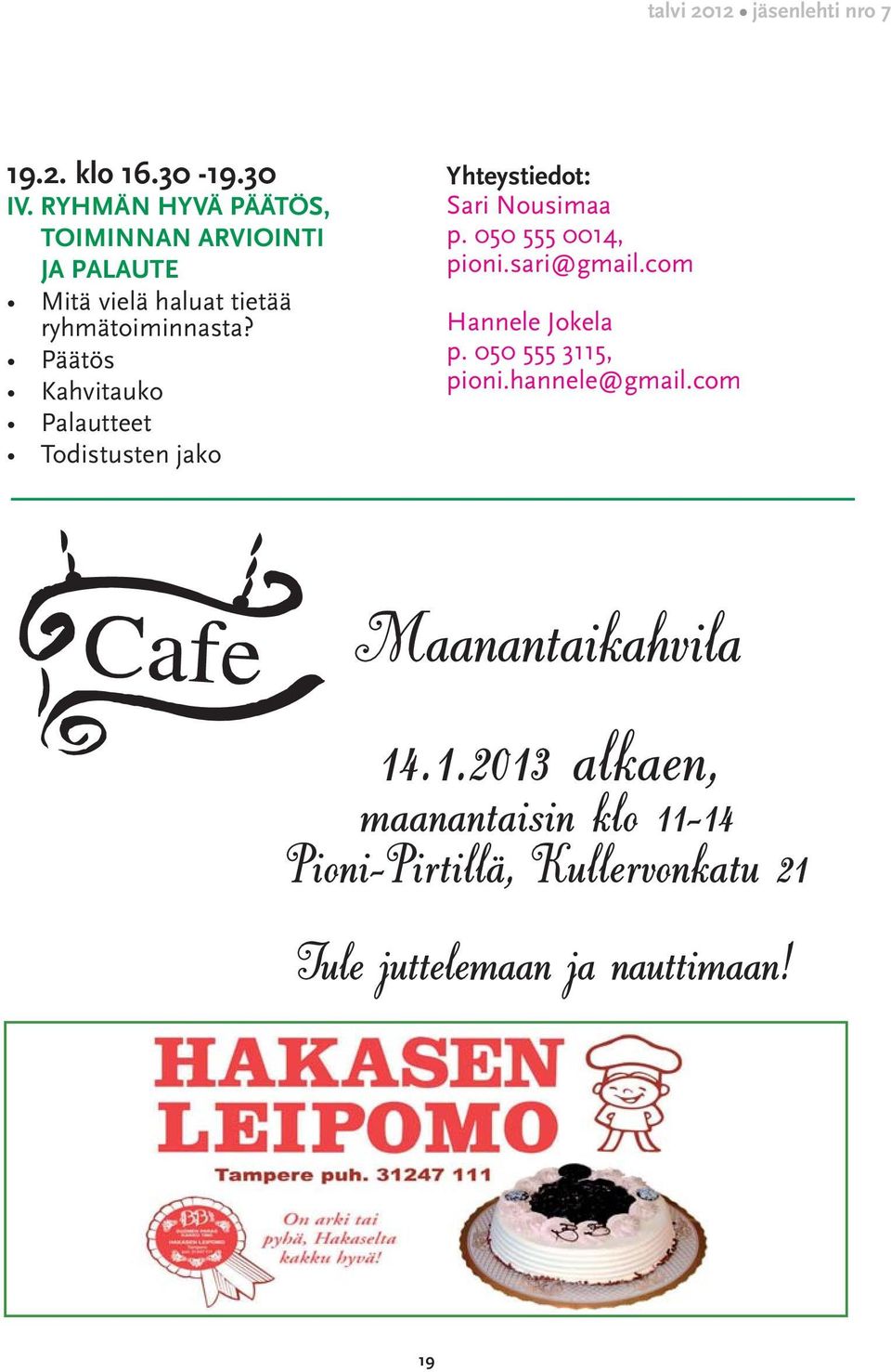 Päätös Kahvitauko Palautteet Todistusten jako Yhteystiedot: Sari Nousimaa p. 050 555 0014, pioni.sari@gmail.