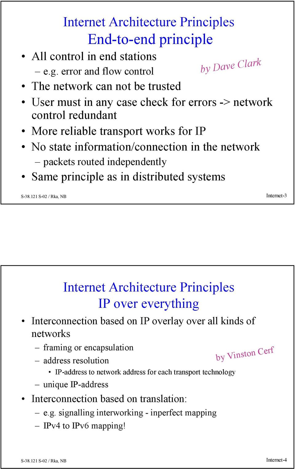 information/connection in the network packets routed independently Same principle as in distributed systems Internet-3 Internet Architecture Principles IP over everything Interconnection