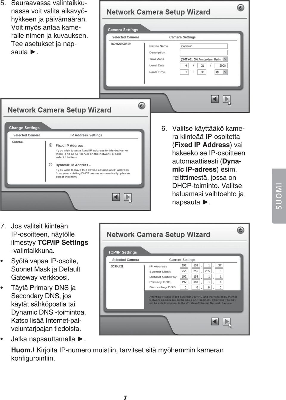 Valitse haluamasi vaihtoehto ja napsauta. 7. Jos valitsit kiinteän IP-osoitteen, näytölle ilmestyy TCP/IP Settings -valintaikkuna.