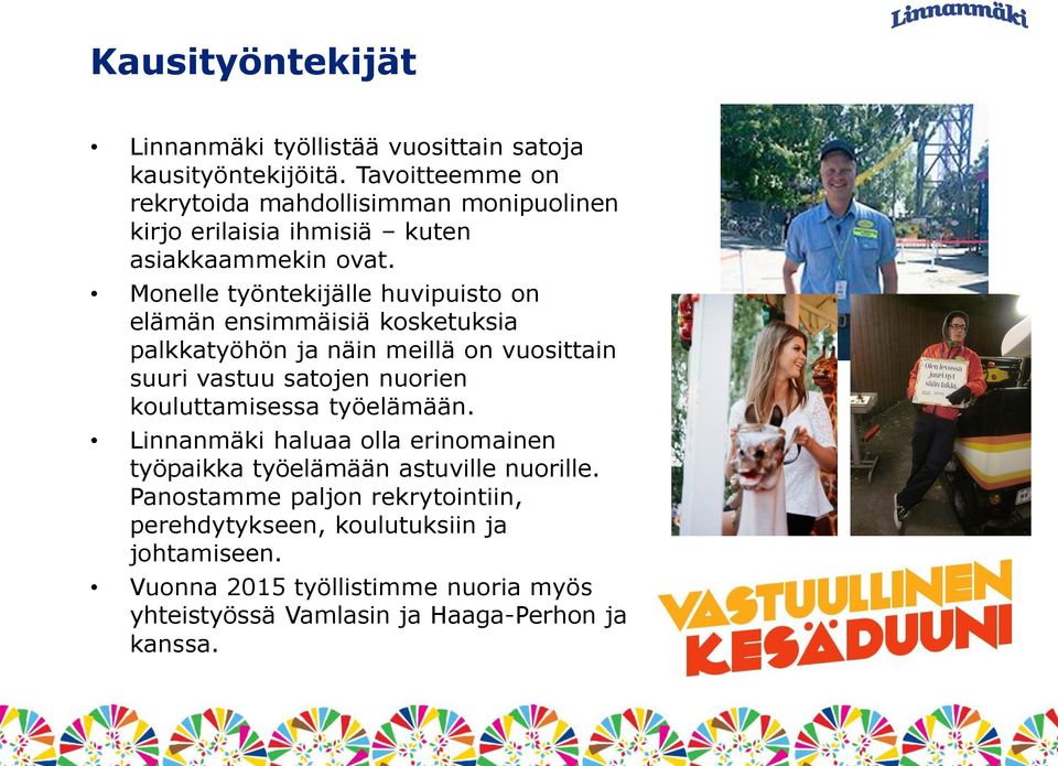 Monelle työntekijälle huvipuisto on elämän ensimmäisiä kosketuksia palkkatyöhön ja näin meillä on vuosittain suuri vastuu satojen nuorien