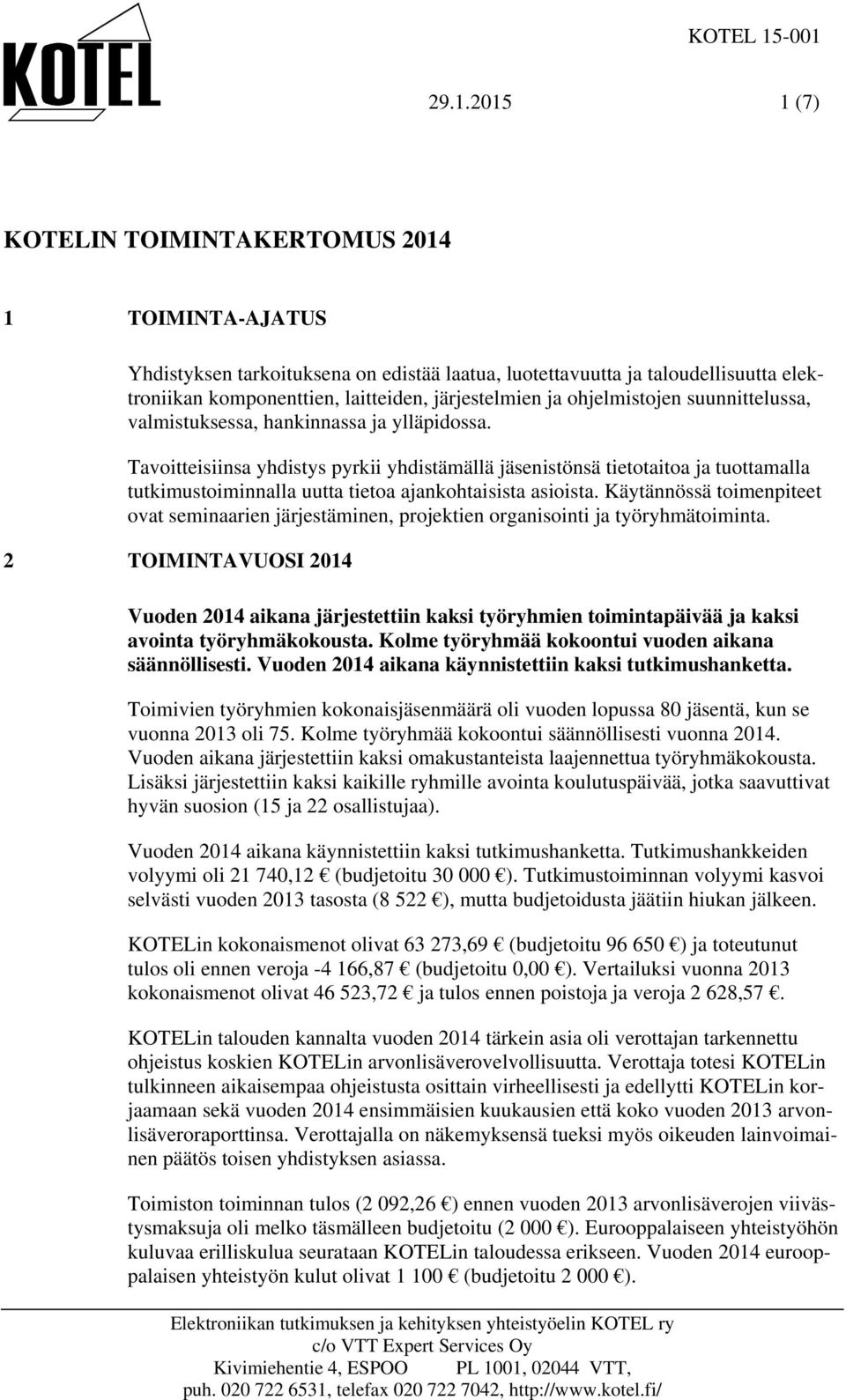 järjestelmien ja ohjelmistojen suunnittelussa, valmistuksessa, hankinnassa ja ylläpidossa.