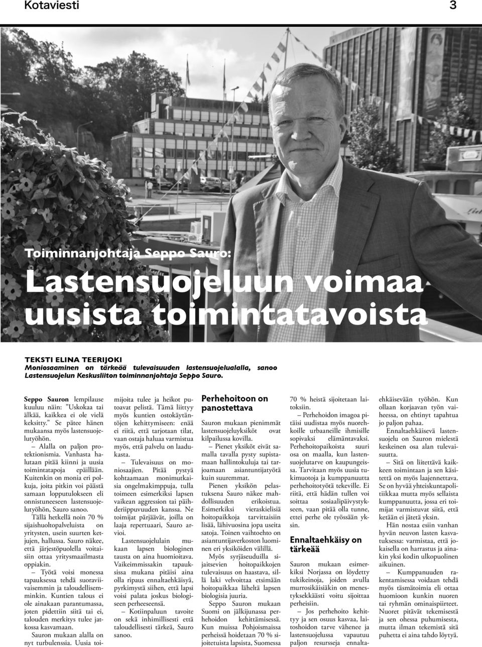 Alalla on paljon protektionismia. Vanhasta halutaan pitää kiinni ja uusia toimintatapoja epäillään.