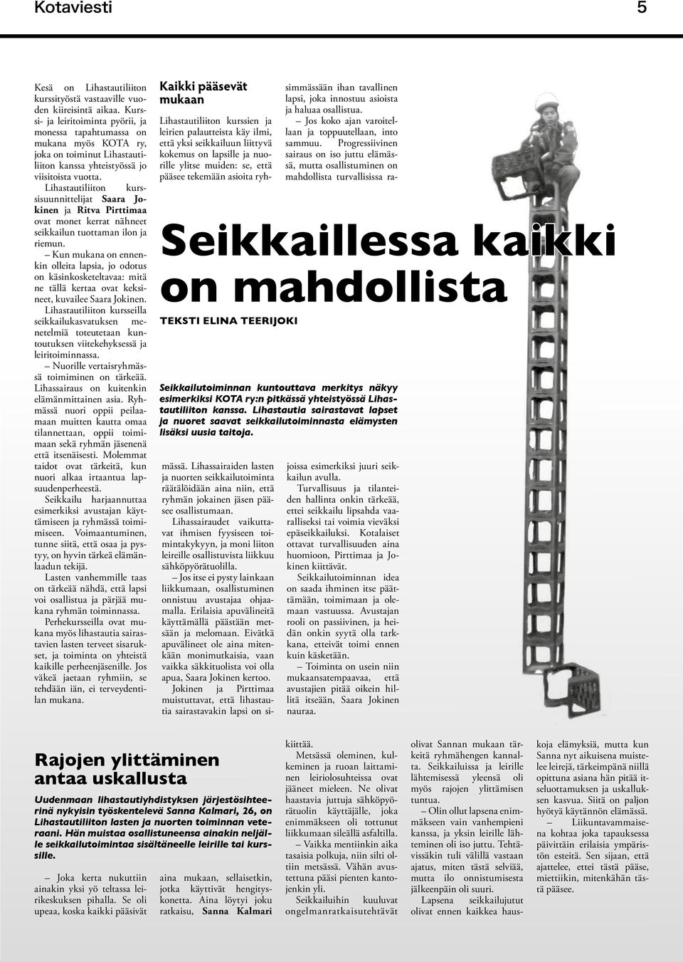 Lihastautiliiton kurssisuunnittelijat Saara Jokinen ja Ritva Pirttimaa ovat monet kerrat nähneet seikkailun tuottaman ilon ja riemun.
