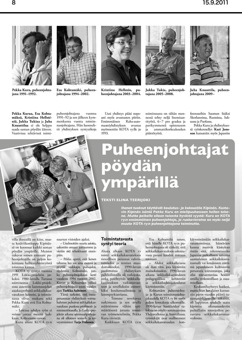 Vaativissa tehtävissä toimi- puheenjohtajana vuonna 1991 92 ja sen jälkeen kymmenkunta vuotta toiminnanjohtajana.