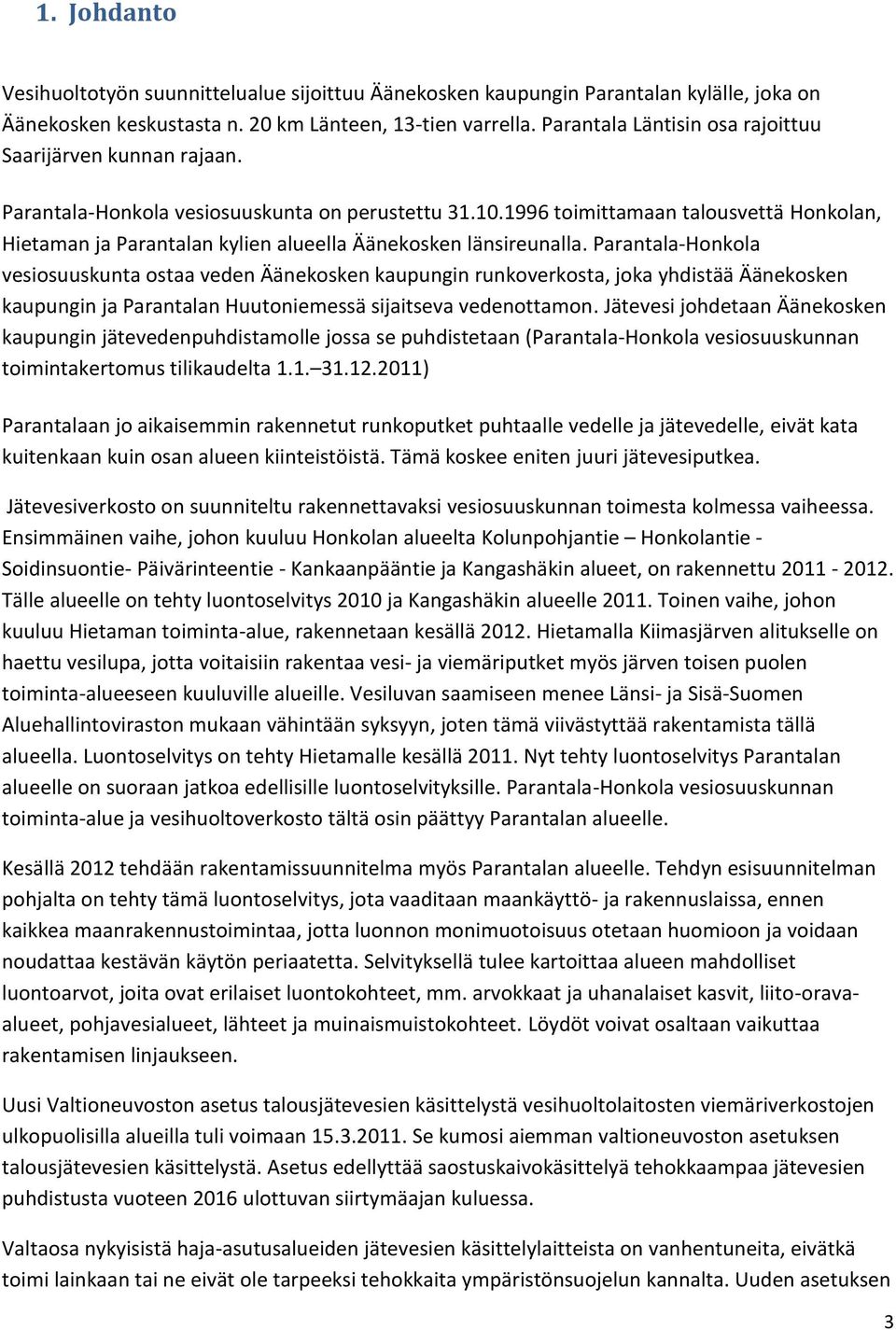 1996 toimittamaan talousvettä Honkolan, Hietaman ja Parantalan kylien alueella Äänekosken länsireunalla.