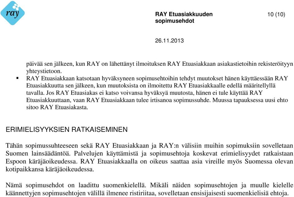 tavalla. Jos RAY Etuasiakas ei katso voivansa hyväksyä muutosta, hänen ei tule käyttää RAY Etuasiakkuuttaan, vaan RAY Etuasiakkaan tulee irtisanoa sopimussuhde.