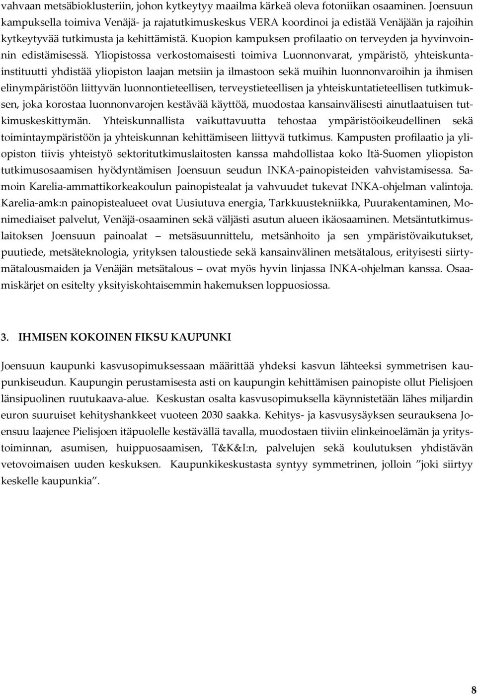 Kuopion kampuksen profilaatio on terveyden ja hyvinvoinnin edistämisessä.