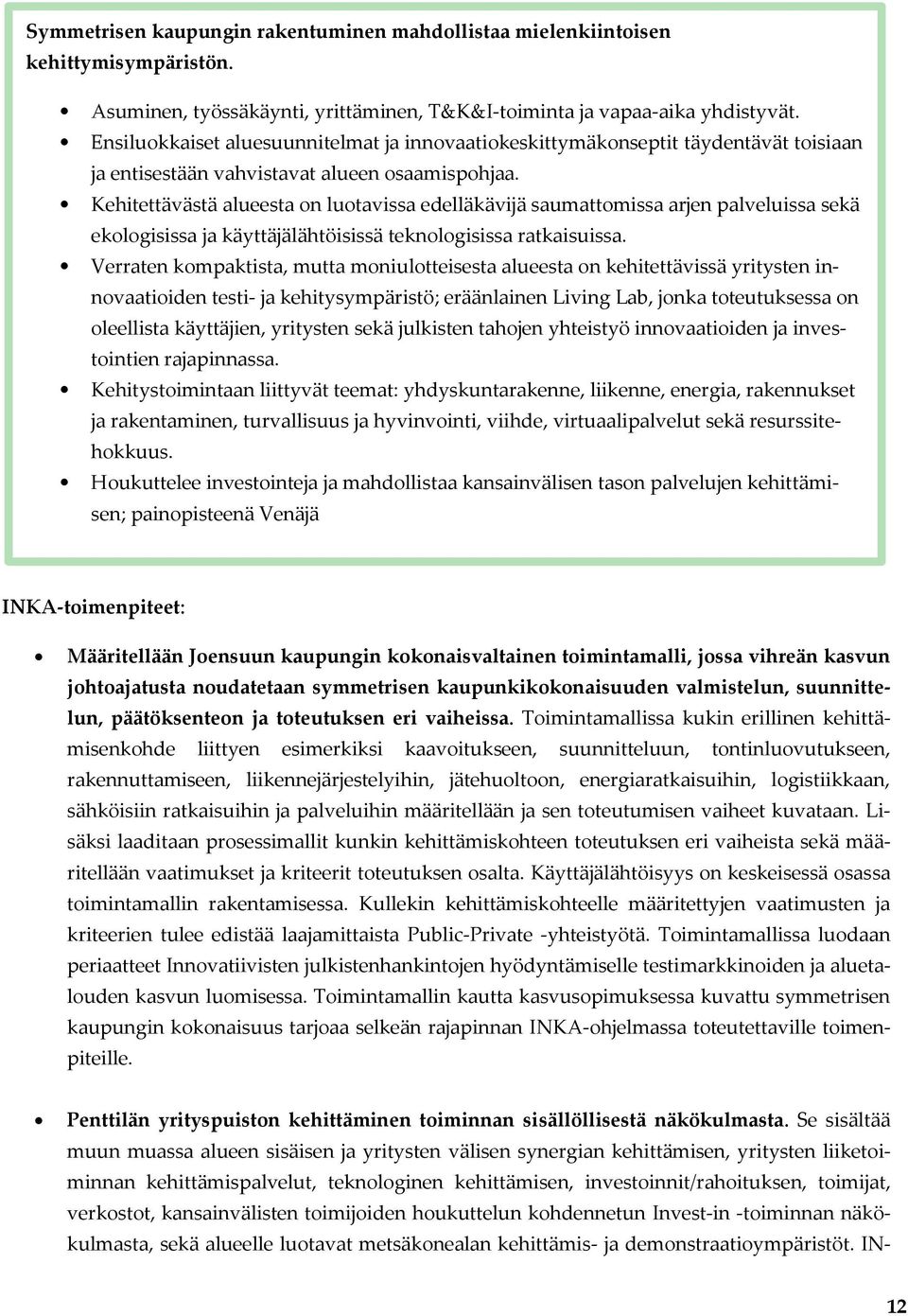 Kehitettävästä alueesta on luotavissa edelläkävijä saumattomissa arjen palveluissa sekä ekologisissa ja käyttäjälähtöisissä teknologisissa ratkaisuissa.