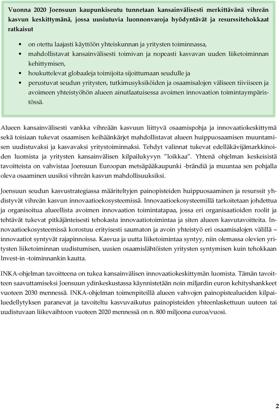 seudulle ja perustuvat seudun yritysten, tutkimusyksiköiden ja osaamisalojen väliseen tiiviiseen ja avoimeen yhteistyöhön alueen ainutlaatuisessa avoimen innovaation toimintaympäristössä.