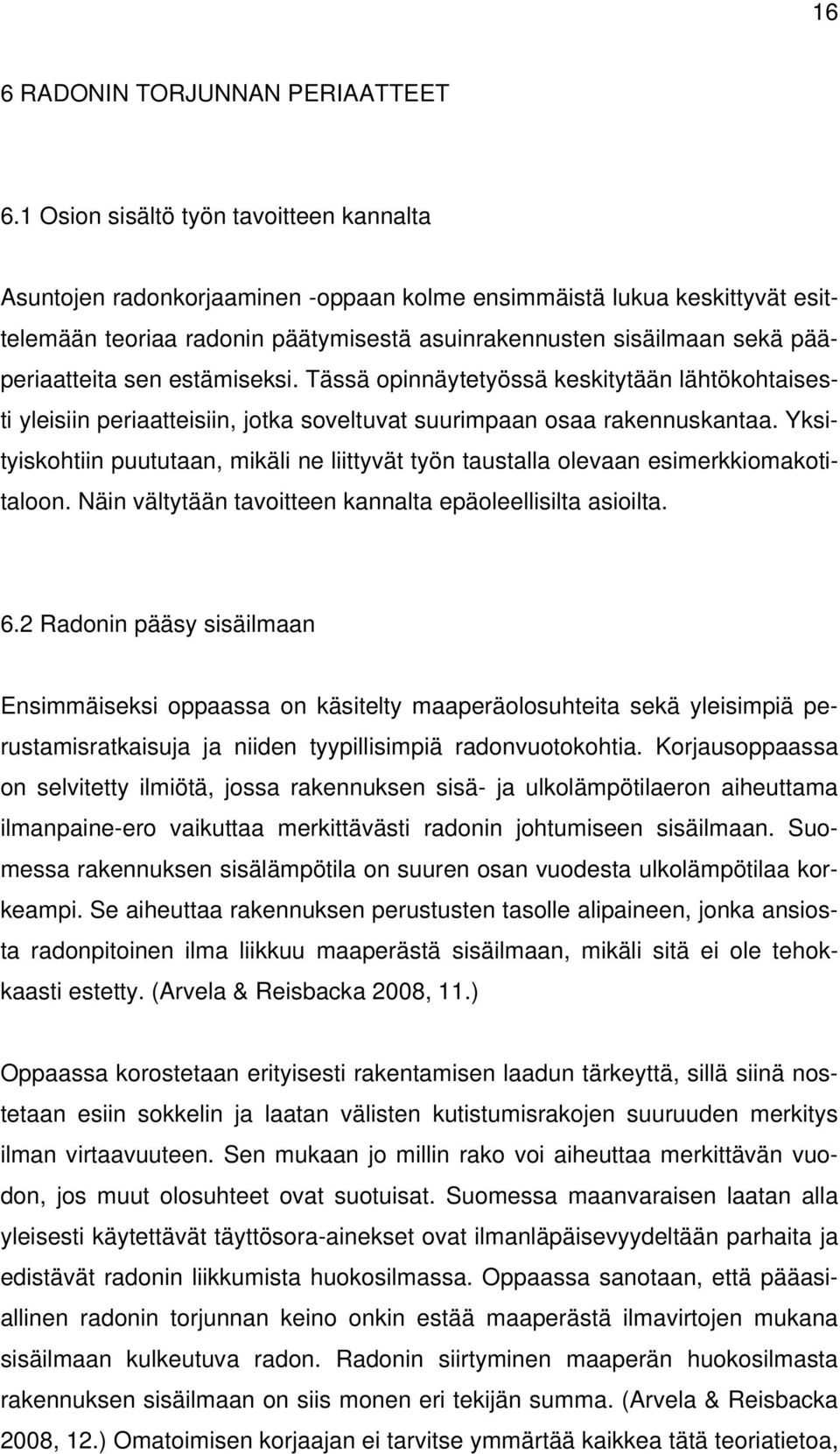 pääperiaatteita sen estämiseksi. Tässä opinnäytetyössä keskitytään lähtökohtaisesti yleisiin periaatteisiin, jotka soveltuvat suurimpaan osaa rakennuskantaa.