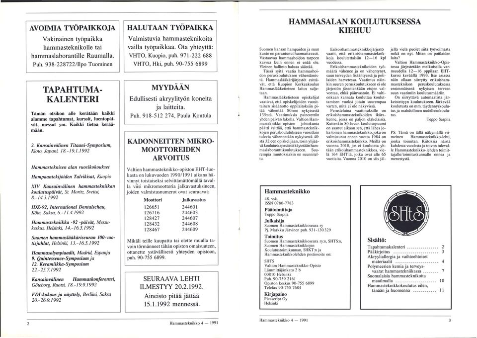 Kansainvälinen Titaani-Symposium, Kioto, Japani, 18.-19.1.1992 Hammasteknisen alan vuosikokoukset Hampaantekijöiden Talvikisat, Kuopio XIV Kansainvälinen hammastekniikan koulutuspäivät, St.