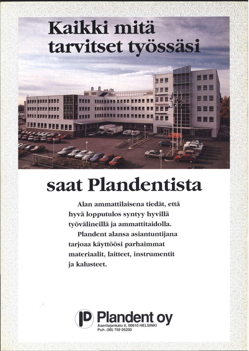 ammattitaidolla. Plandent alansa asiantuntijana tarjoaa käyttöösi parhaimmat materiaalit, laitteet, instrumentit ja kalusteet. rt. v ;. -'?