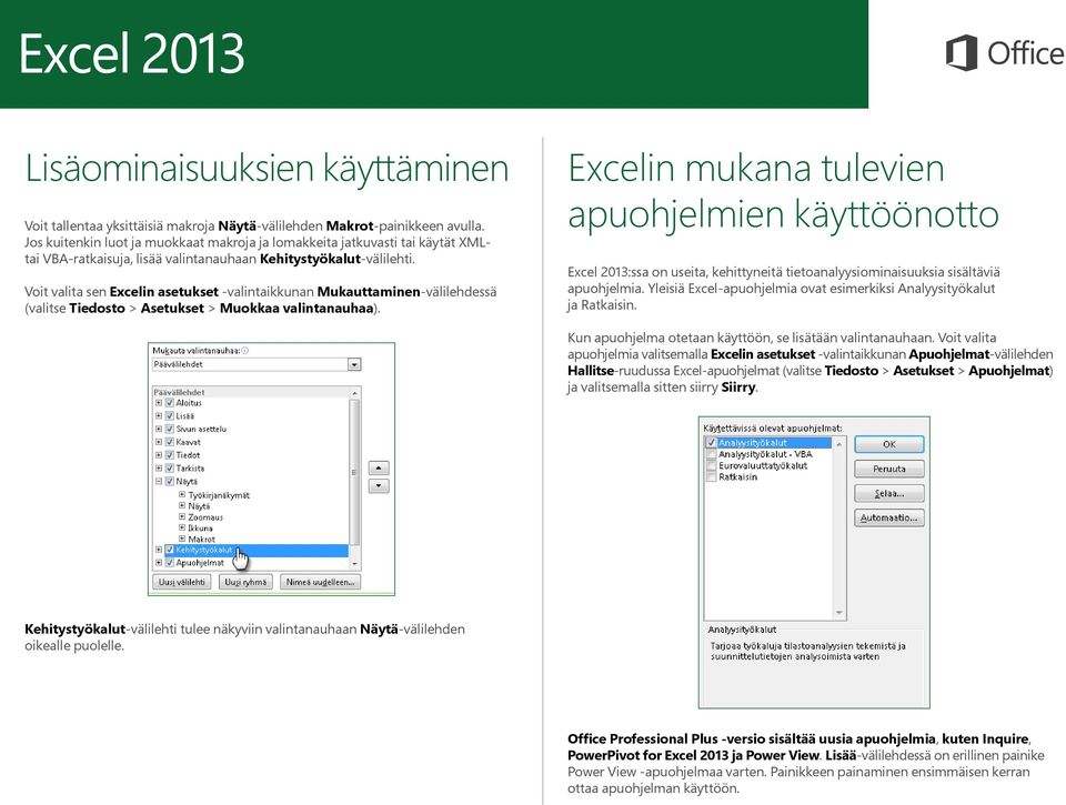 Voit valita sen Excelin asetukset -valintaikkunan Mukauttaminen-välilehdessä (valitse Tiedosto > Asetukset > Muokkaa valintanauhaa).