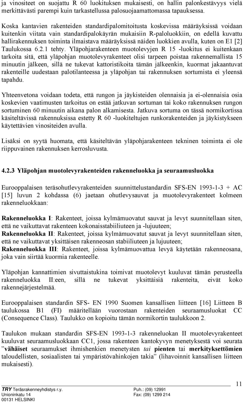 ilmaistava määräyksissä näiden luokkien avulla, kuten on E1 [2] Taulukossa 6.2.1 tehty.