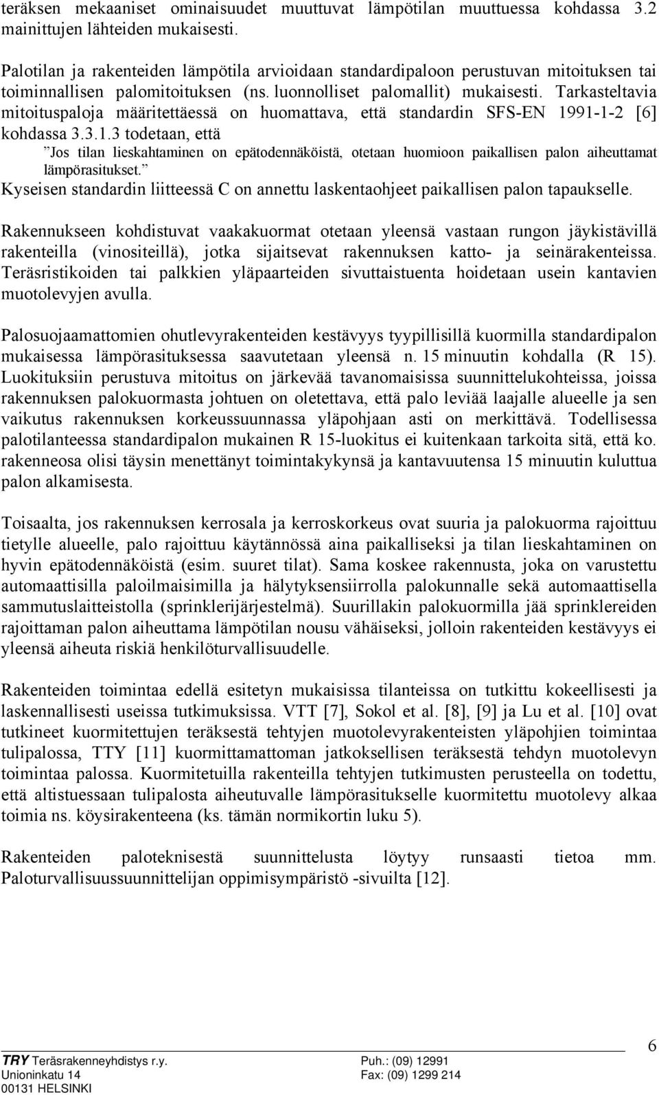 Tarkasteltavia mitoituspaloja määritettäessä on huomattava, että standardin SFS-EN 19