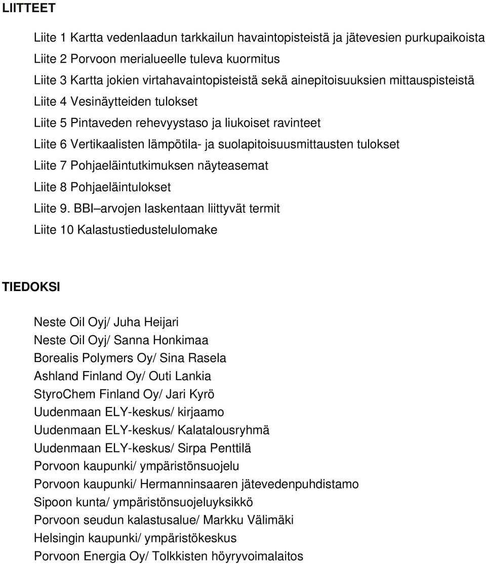 7 Pohjaeläintutkimuksen näyteasemat Liite 8 Pohjaeläintulokset Liite 9.