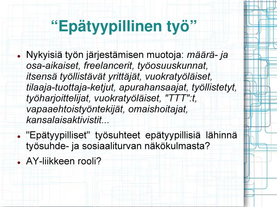 työllistetyt, työharjoittelijat, vuokratyöläiset, "TTT":t, vapaaehtoistyöntekijät, omaishoitajat,