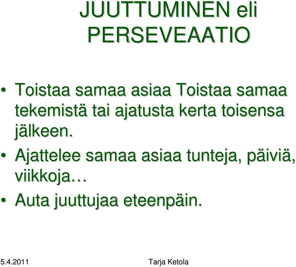 kerta toisensa jälkeen.