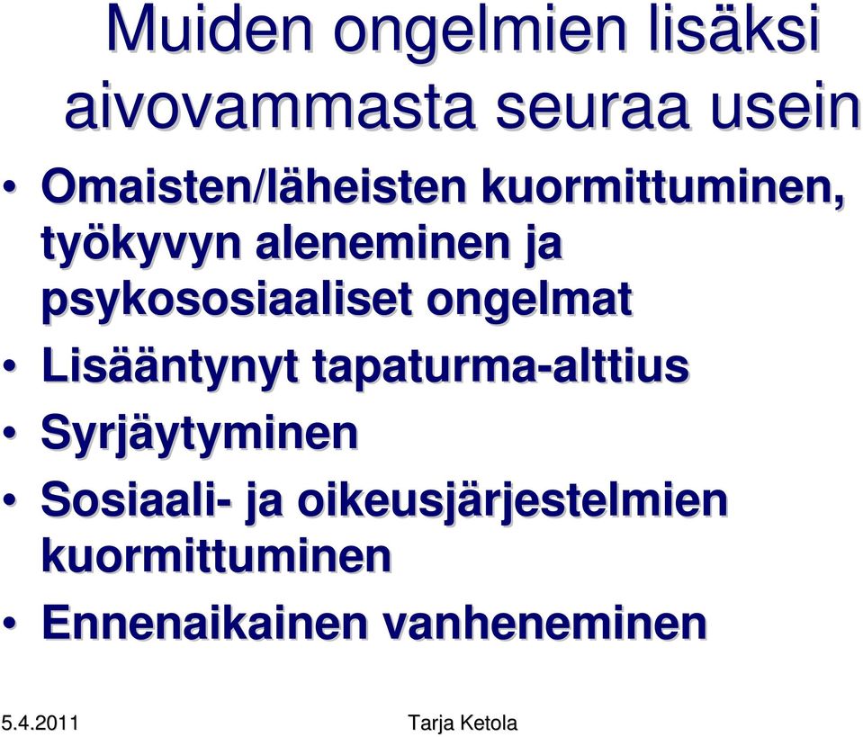 psykososiaaliset ongelmat Lisääntynyt tapaturma-alttius alttius