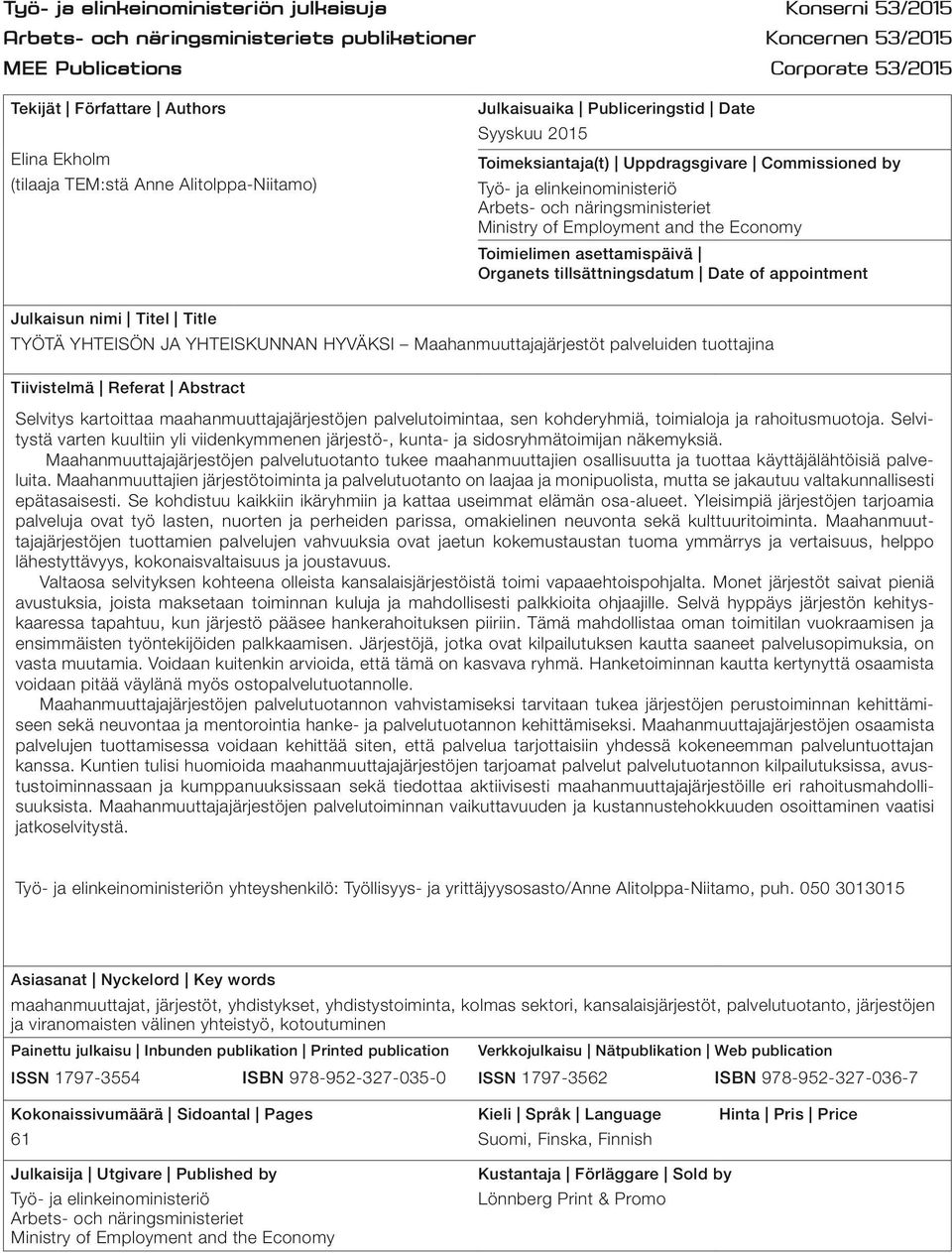 Ministry of Employment and the Economy Toimielimen asettamispäivä Organets tillsättningsdatum Date of appointment Julkaisun nimi Titel Title TYÖTÄ YHTEISÖN JA YHTEISKUNNAN HYVÄKSI