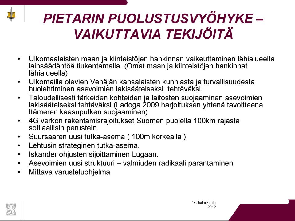 Taloudellisesti tärkeiden kohteiden ja laitosten suojaaminen asevoimien lakisääteiseksi tehtäväksi (Ladoga 2009 harjoituksen yhtenä tavoitteena Itämeren kaasuputken suojaaminen).