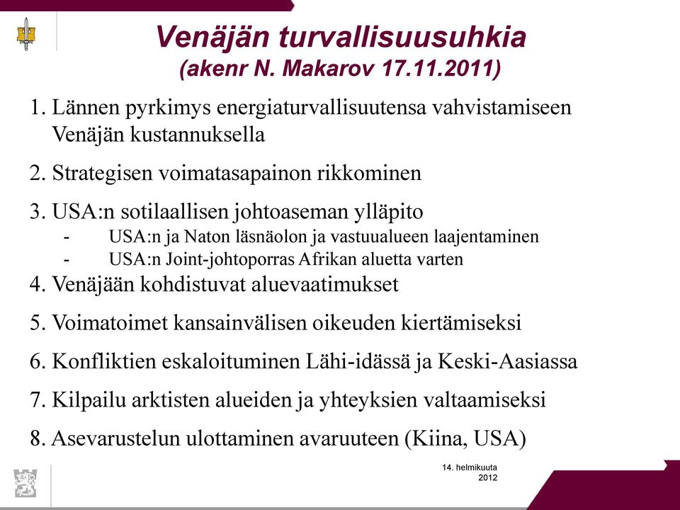 USA:n sotilaallisen johtoaseman ylläpito - USA:n ja Naton läsnäolon ja vastuualueen laajentaminen - USA:n Joint-johtoporras Afrikan aluetta varten 4.