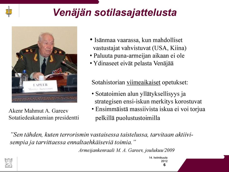 Gareev Sotatiedeakatemian presidentti Sotatoimien alun yllätyksellisyys ja strategisen ensi-iskun merkitys korostuvat Ensimmäistä massiivista