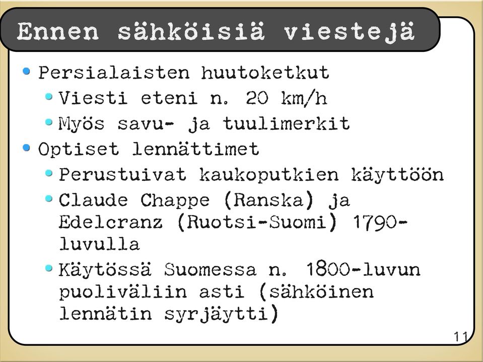 kaukoputkien käyttöön Claude Chappe (Ranska) ja Edelcranz (Ruotsi-Suomi)