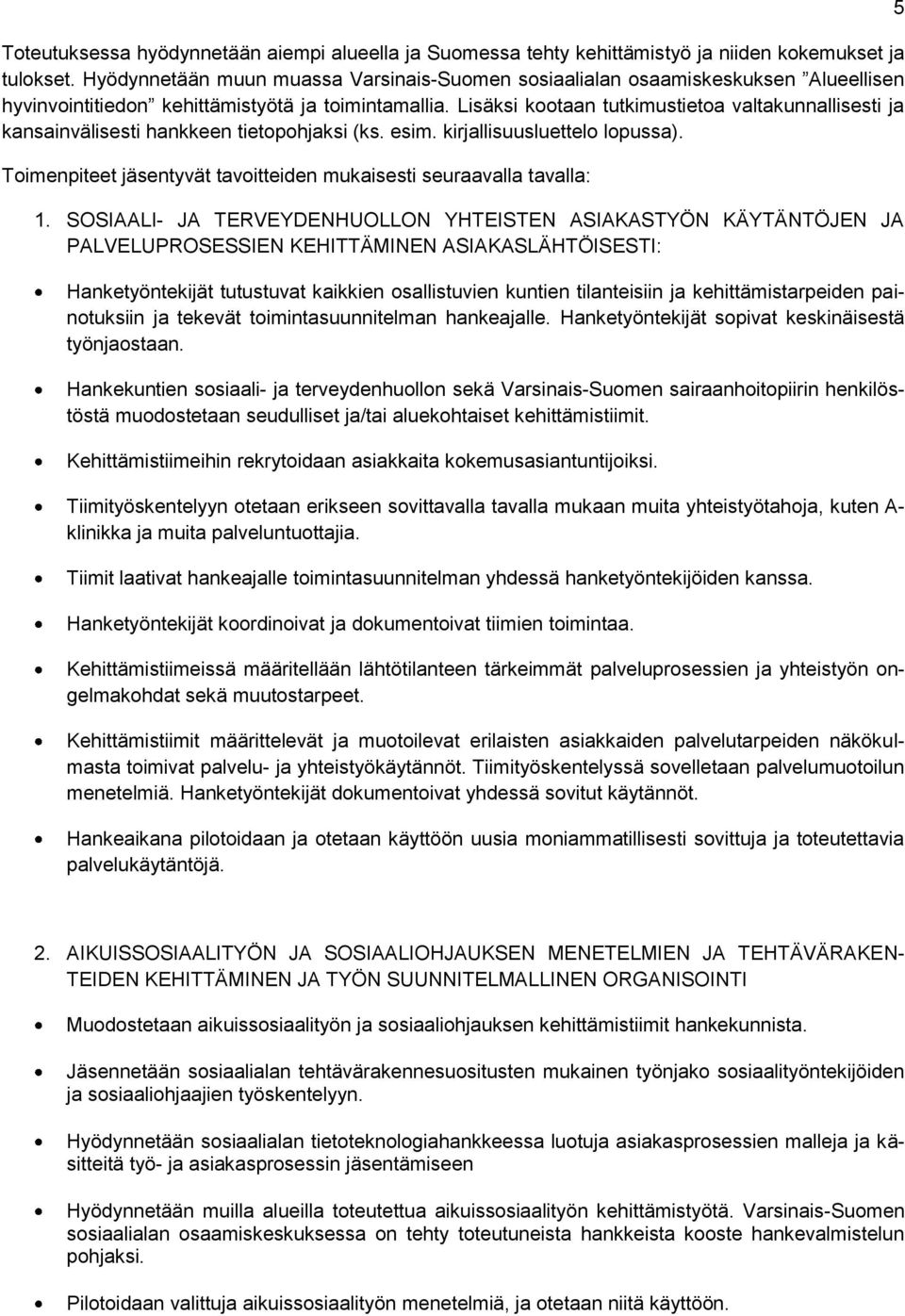 Lisäksi kootaan tutkimustietoa valtakunnallisesti ja kansainvälisesti hankkeen tietopohjaksi (ks. esim. kirjallisuusluettelo lopussa).