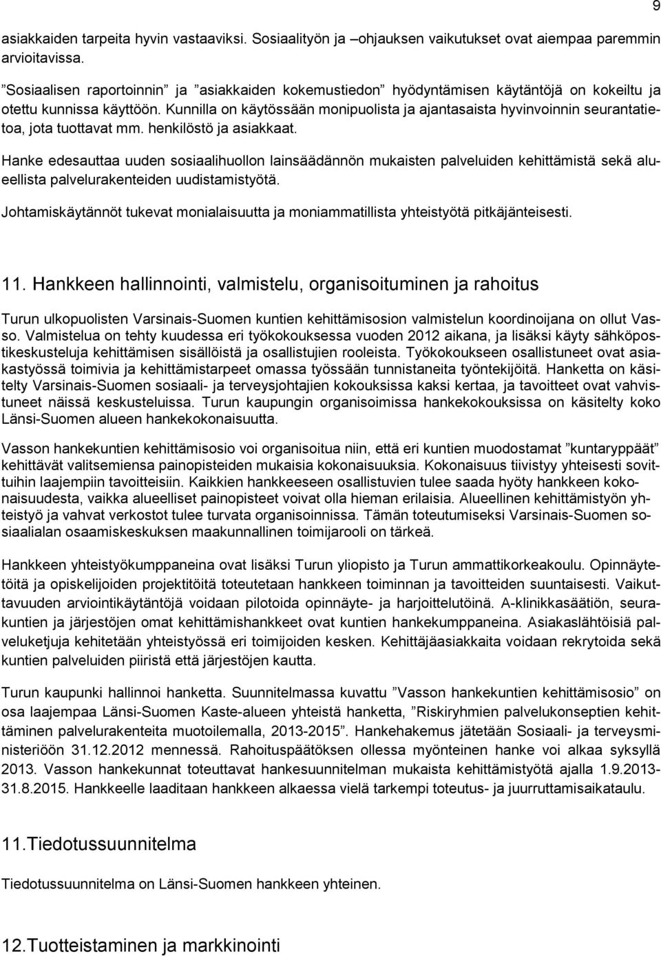 Kunnilla on käytössään monipuolista ja ajantasaista hyvinvoinnin seurantatietoa, jota tuottavat mm. henkilöstö ja asiakkaat.