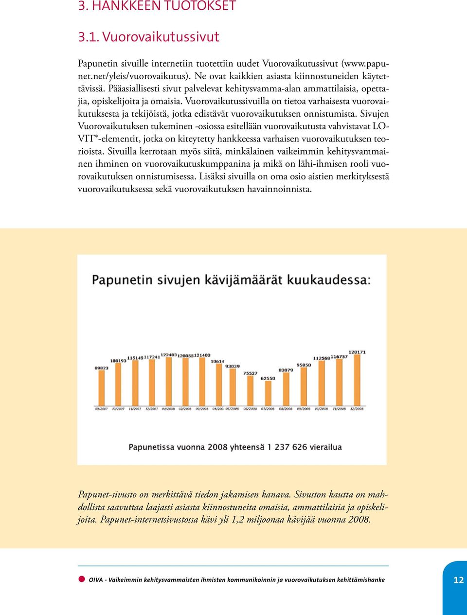 Vuorovaikutussivuilla on tietoa varhaisesta vuorovaikutuksesta ja tekijöistä, jotka edistävät vuorovaikutuksen onnistumista.