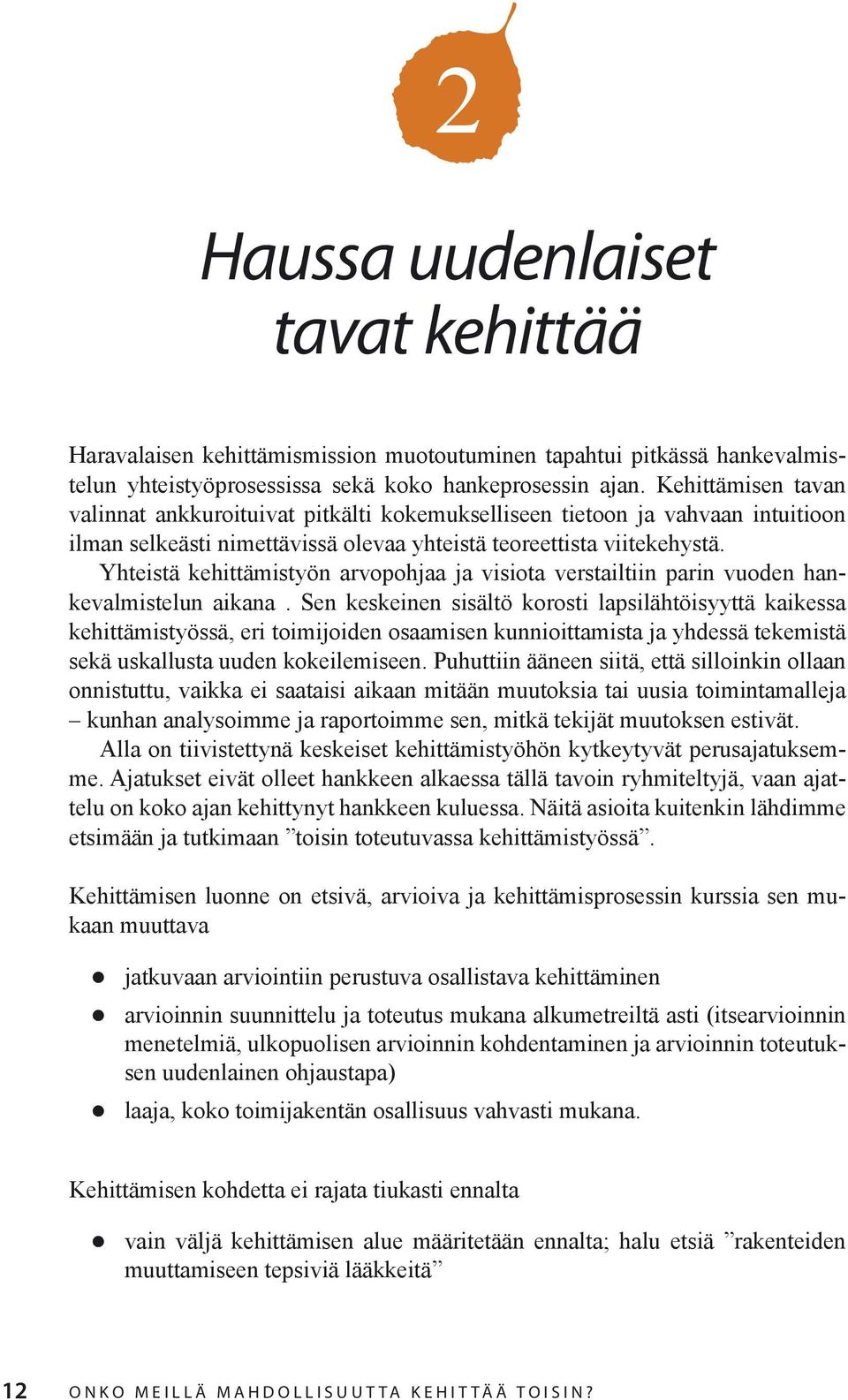 Yhteistä kehittämistyön arvopohjaa ja visiota verstailtiin parin vuoden hankevalmistelun aikana.