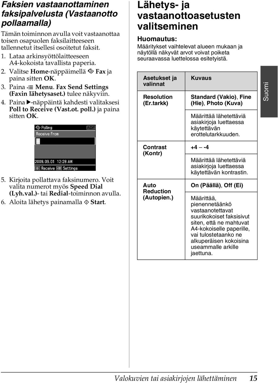 Paina r-näppäintä kahdesti valitaksesi Poll to Receive (Vast.ot. poll.) ja paina sitten OK.