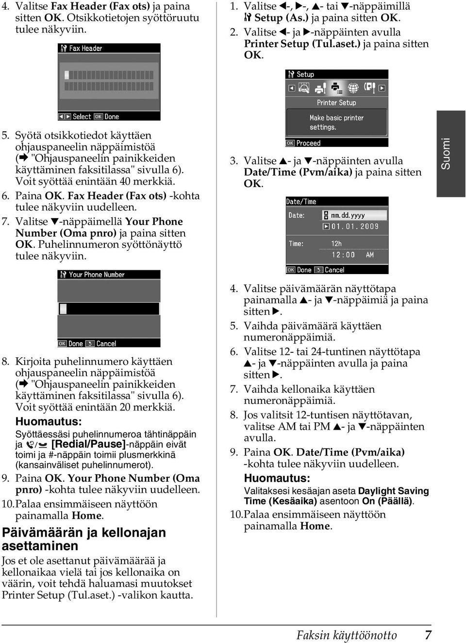 Syötä otsikkotiedot käyttäen ohjauspaneelin näppäimistöä (& "Ohjauspaneelin painikkeiden käyttäminen faksitilassa" sivulla 6). Voit syöttää enintään 40 merkkiä. 6. Paina OK.