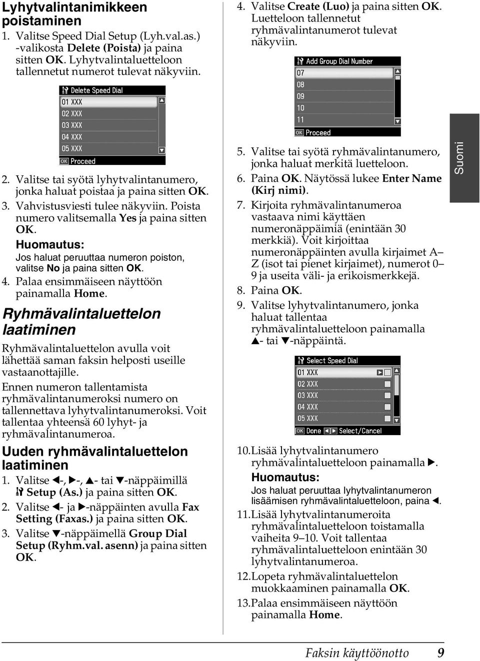 Vahvistusviesti tulee näkyviin. Poista numero valitsemalla Yes ja paina sitten OK. Jos haluat peruuttaa numeron poiston, valitse No ja paina sitten OK. 4. Palaa ensimmäiseen näyttöön painamalla Home.
