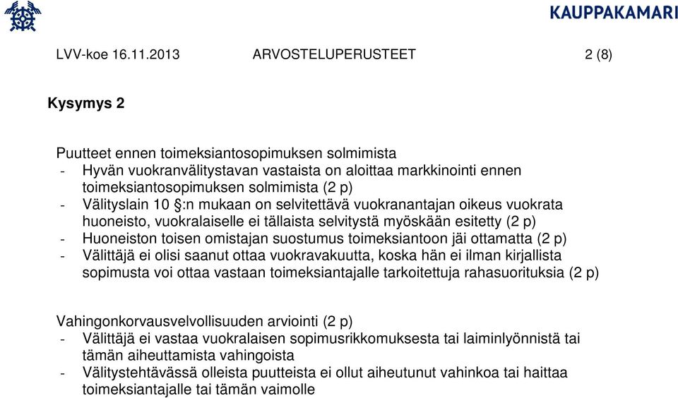 Välityslain 10 :n mukaan on selvitettävä vuokranantajan oikeus vuokrata huoneisto, vuokralaiselle ei tällaista selvitystä myöskään esitetty (2 p) - Huoneiston toisen omistajan suostumus