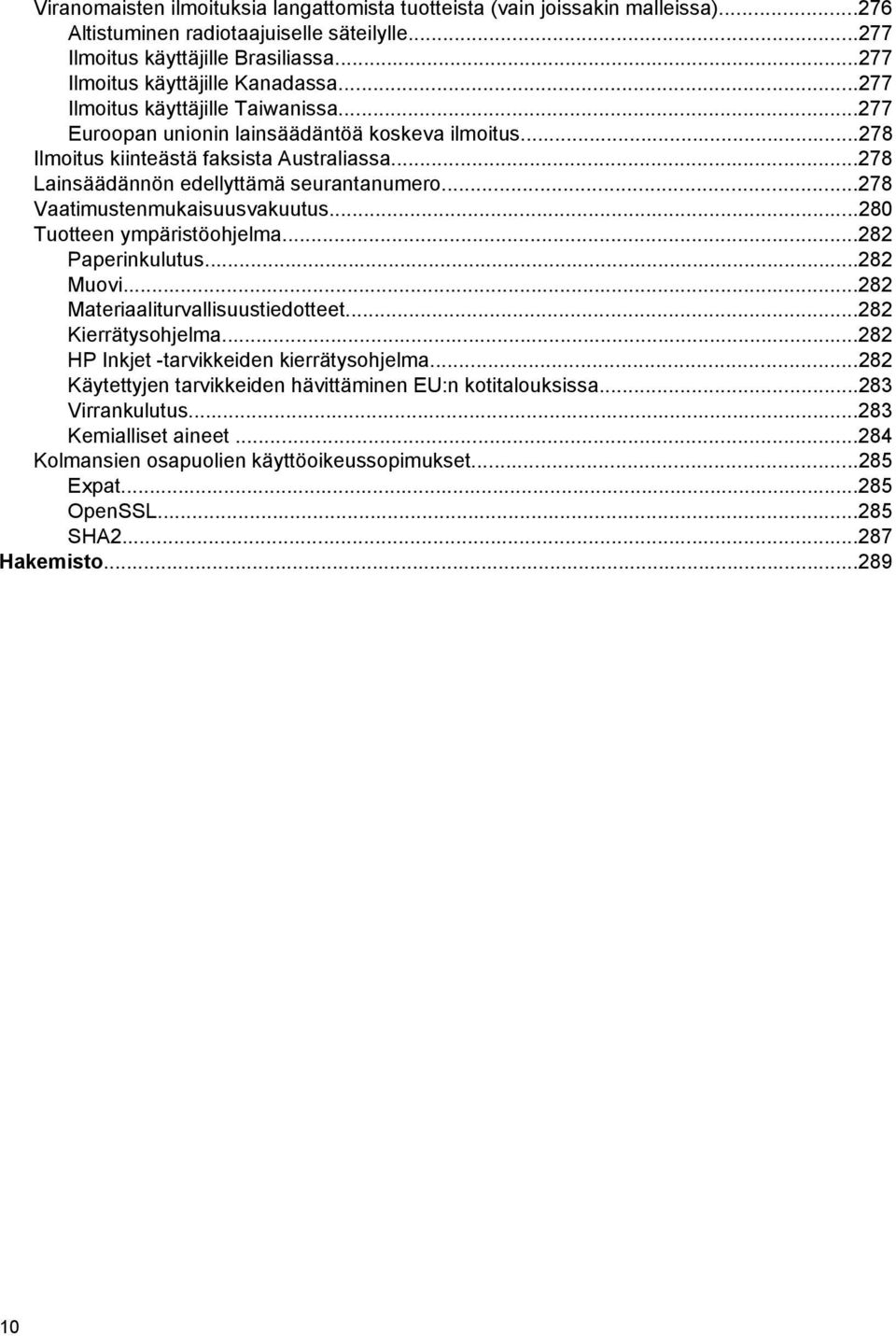 ..278 Vaatimustenmukaisuusvakuutus...280 Tuotteen ympäristöohjelma...282 Paperinkulutus...282 Muovi...282 Materiaaliturvallisuustiedotteet...282 Kierrätysohjelma.